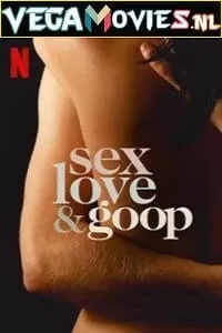 Download [18+] Netflix Sex Love & Goop (2021) Season 1 {English With Subtitles} 720p 10Bit [200MB] WEB-DL